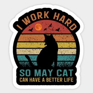 I Work Hard So My Cat Can Have a Better Life Sticker